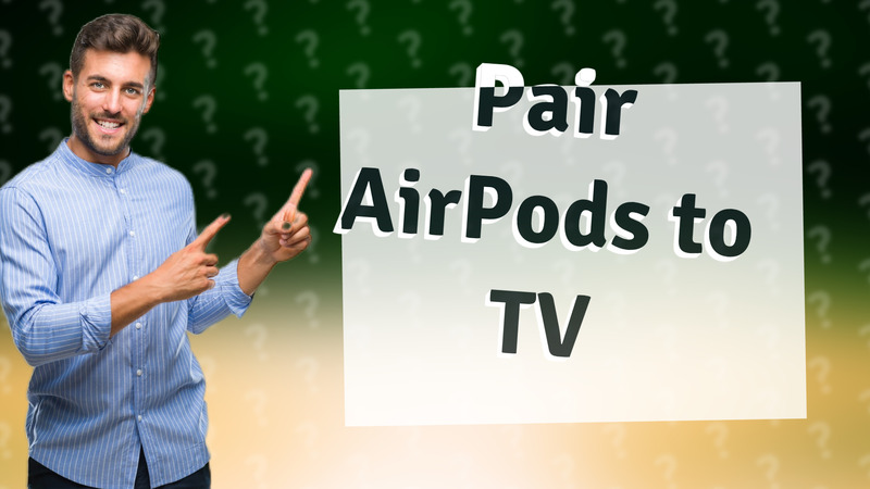 Pair AirPods to TV