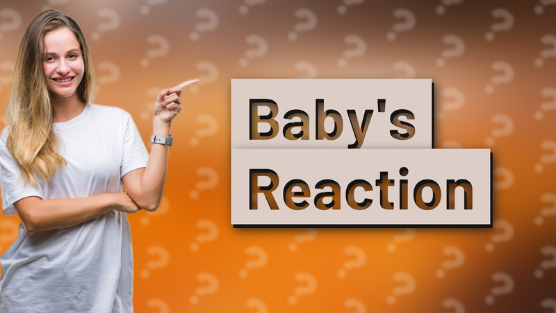 Baby's Reaction
