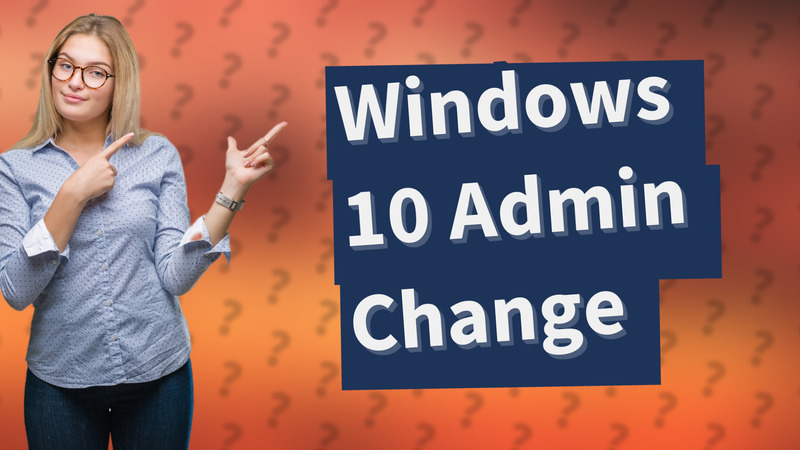 Windows 10 Admin Change