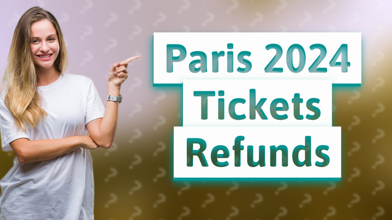 Paris 2024 Tickets Refunds