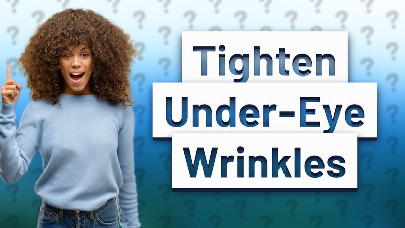 Tighten Under-Eye Wrinkles