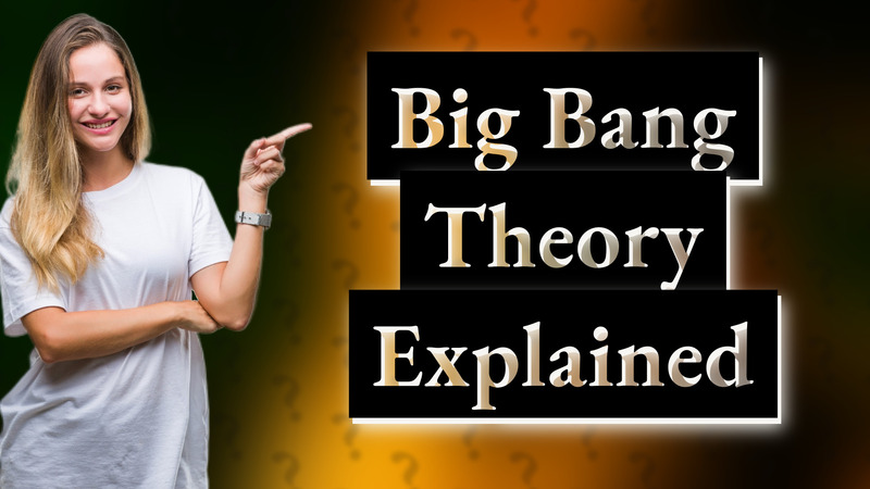 Big Bang Theory Explained