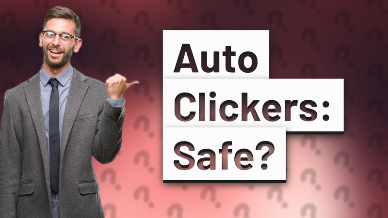 Auto Clickers: Safe?