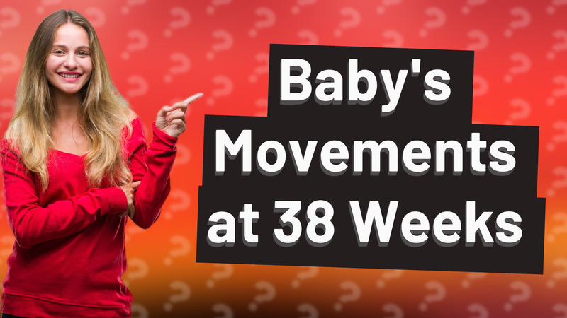 Baby's Movements at 38 Weeks