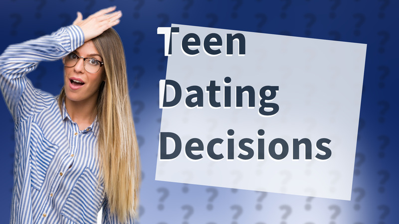 Teen Dating Decisions