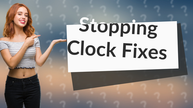 Stopping Clock Fixes