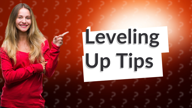 Leveling Up Tips
