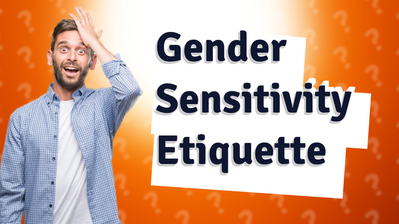 Gender Sensitivity Etiquette
