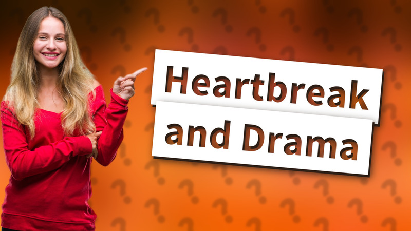 Heartbreak and Drama