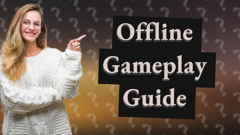 Offline Gameplay Guide