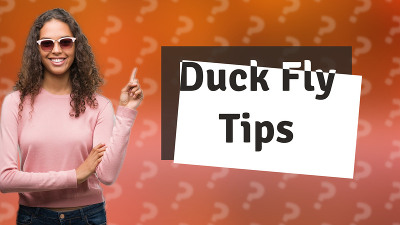 Duck Fly Tips