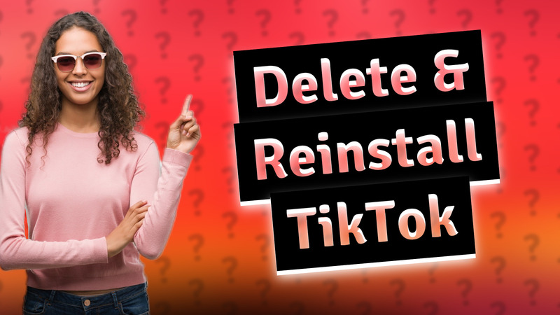Delete & Reinstall TikTok