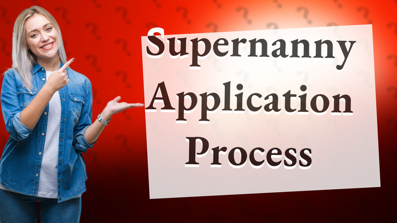 Supernanny Application Process