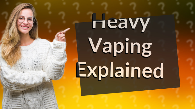 Heavy Vaping Explained