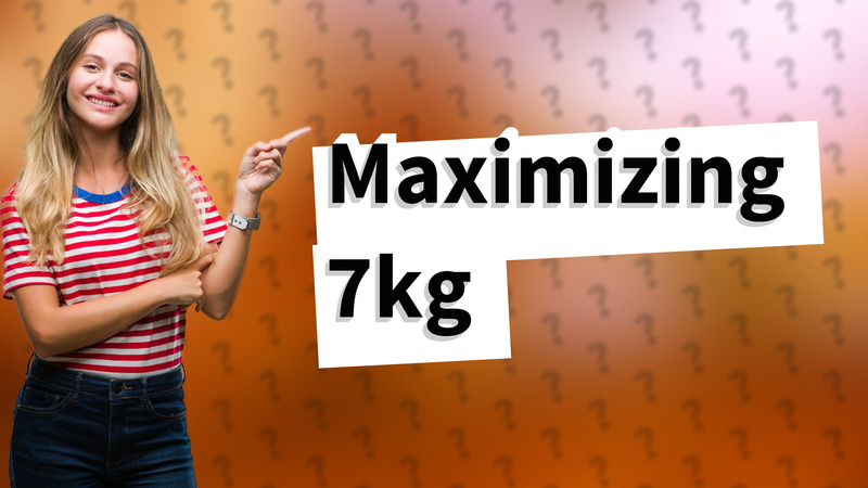 Maximizing 7kg