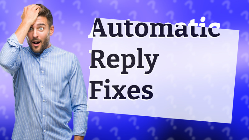 Automatic Reply Fixes