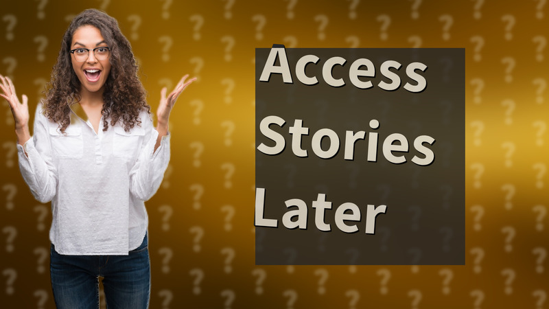 Access Stories Later