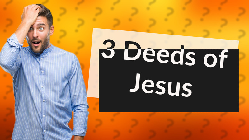 3 Deeds of Jesus
