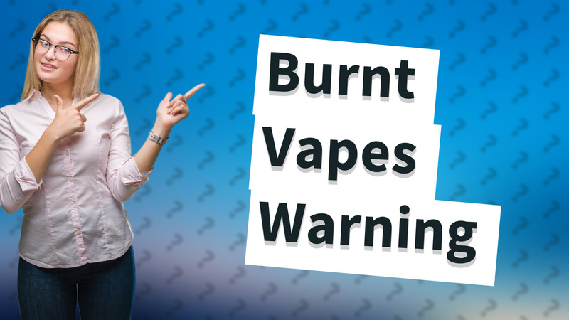 Burnt Vapes Warning