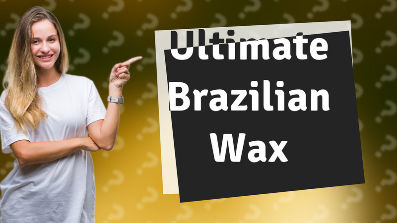 Ultimate Brazilian Wax