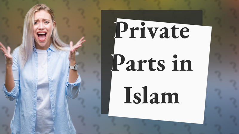 Private Parts in Islam