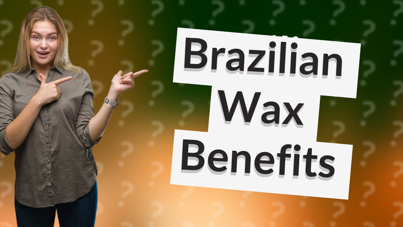Brazilian Wax Benefits