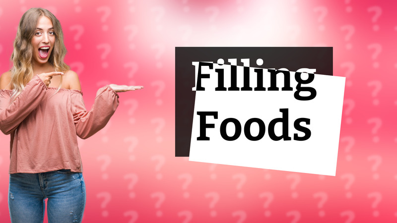 Filling Foods