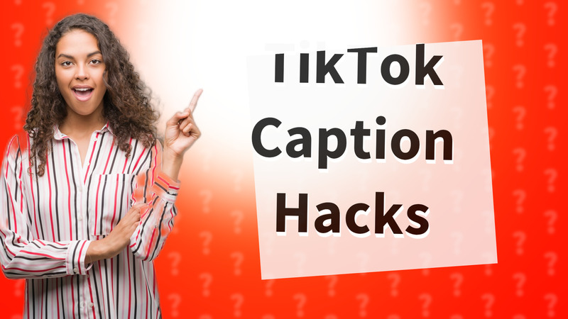 TikTok Caption Hacks