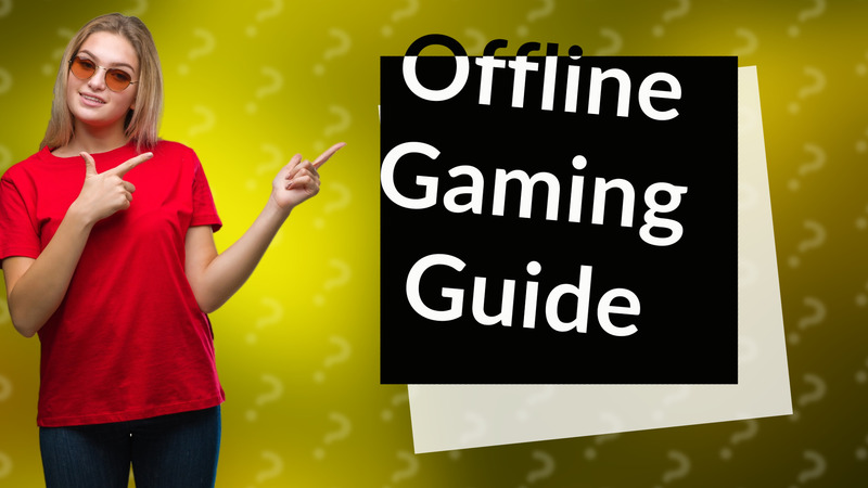 Offline Gaming Guide