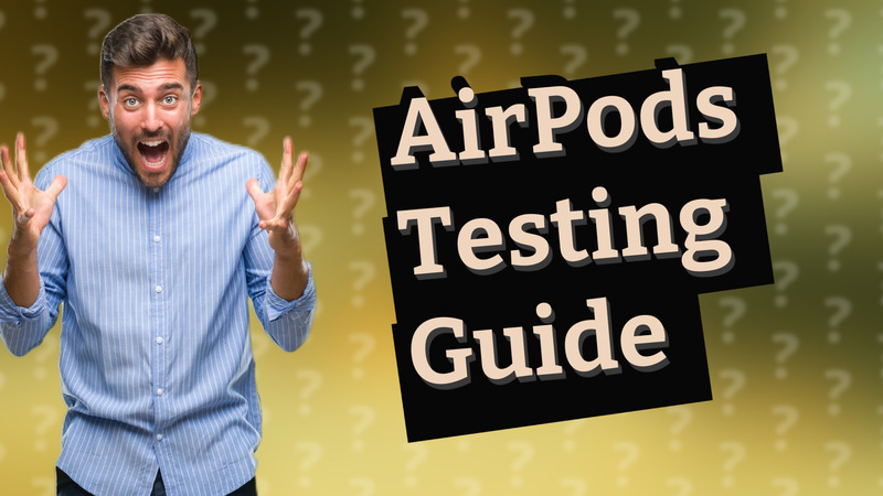 AirPods Testing Guide