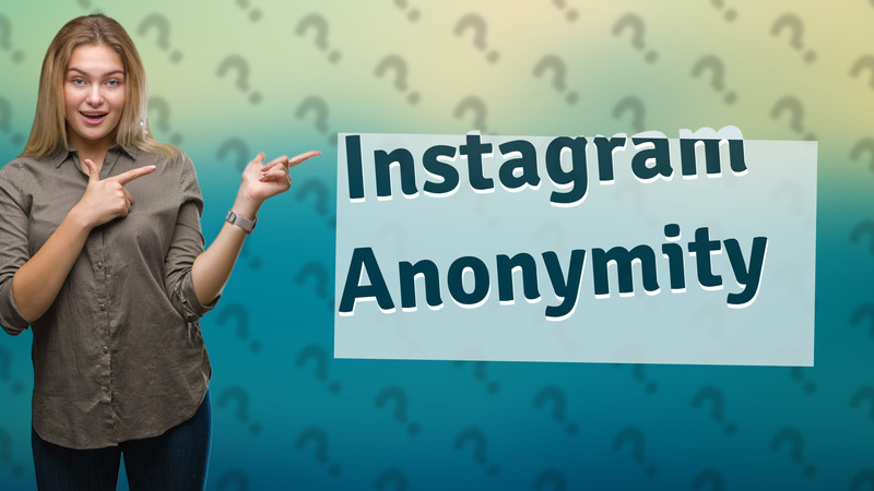 Instagram Anonymity