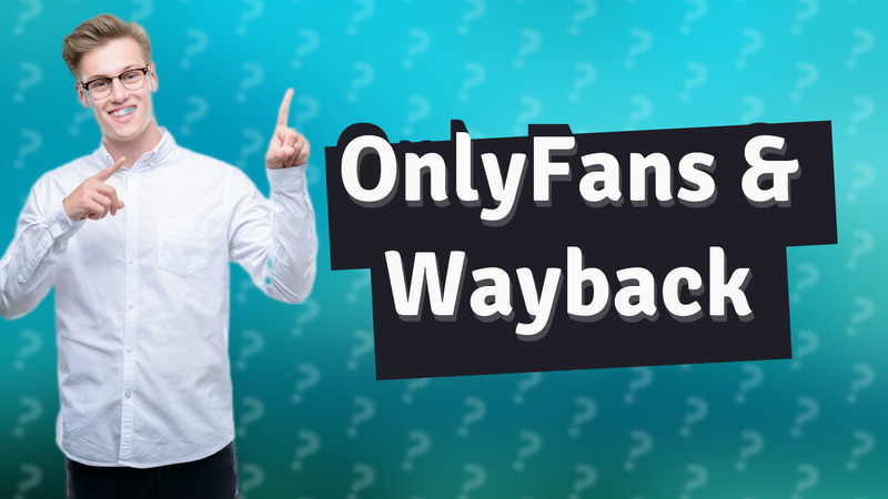 OnlyFans & Wayback
