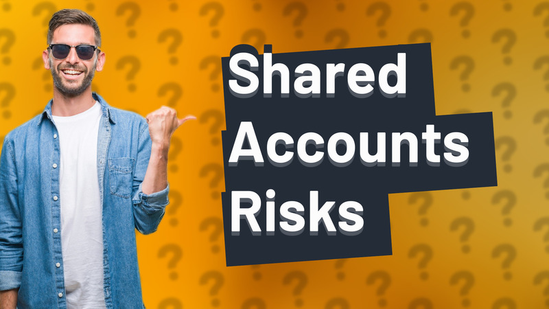 Shared Accounts Risks
