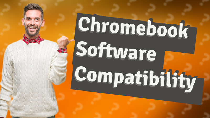 Chromebook Software Compatibility