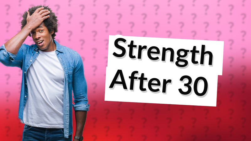 Strength After 30