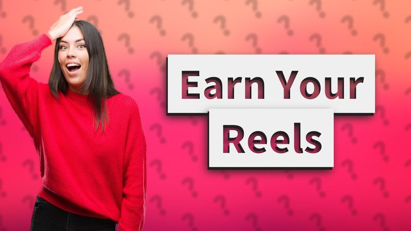 Earn Your Reels