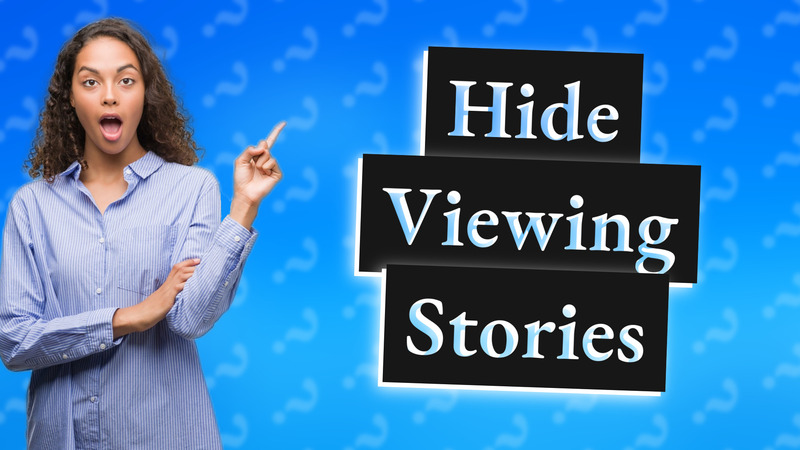 Hide Viewing Stories