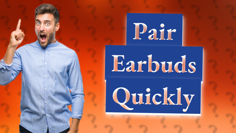 Pair Earbuds Quickly