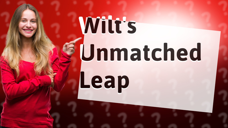 Wilt's Unmatched Leap