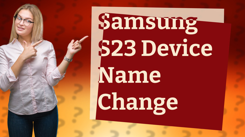 Samsung S23 Device Name Change
