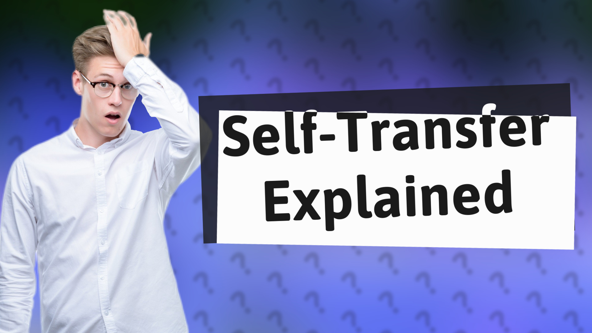 Self-Transfer Explained