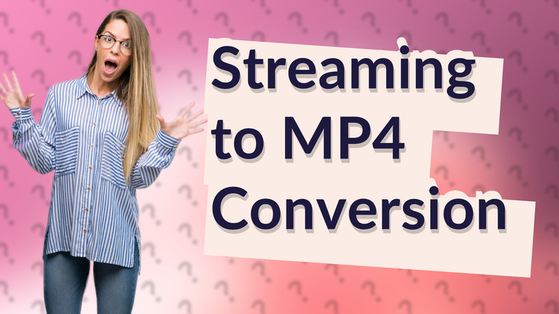 Streaming to MP4 Conversion