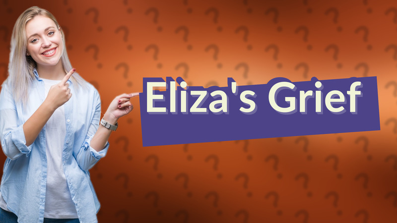 Eliza's Grief