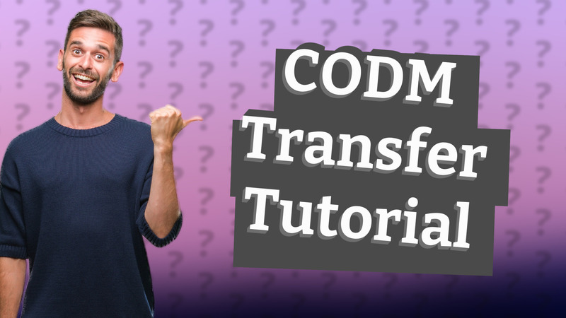 CODM Transfer Tutorial