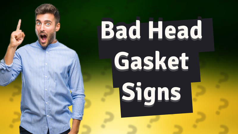 Bad Head Gasket Signs