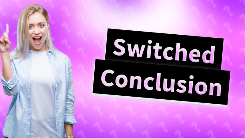 Switched Conclusion