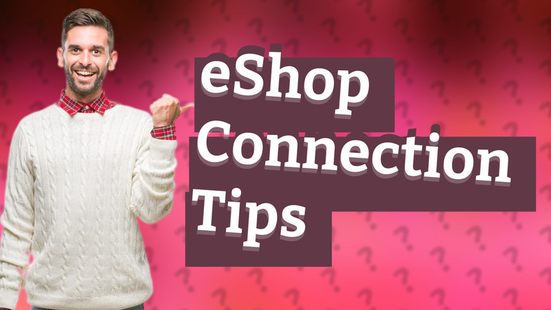 eShop Connection Tips