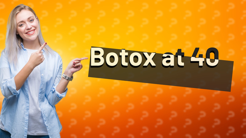 Botox at 40
