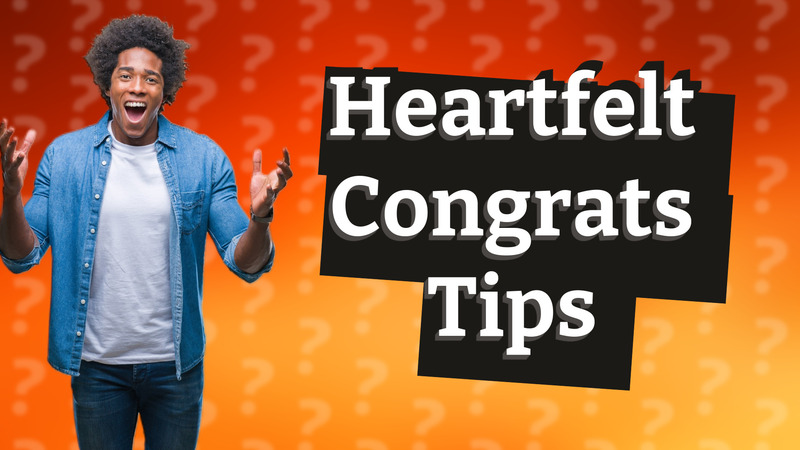 Heartfelt Congrats Tips