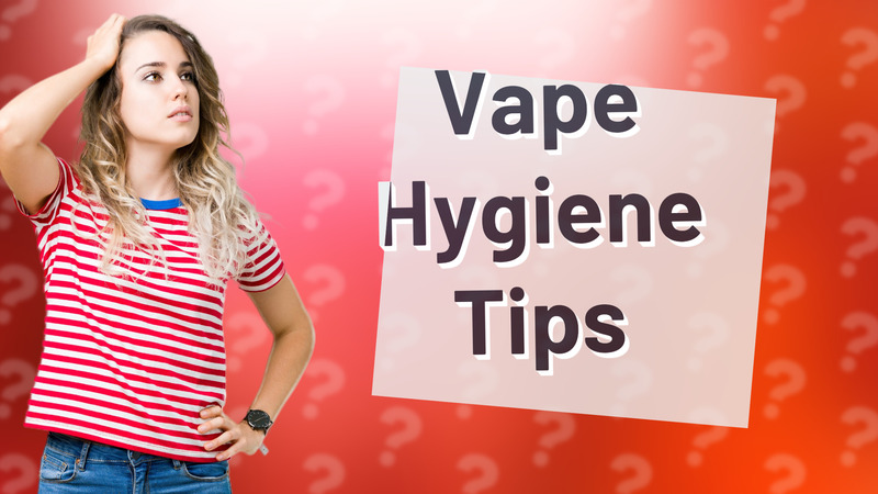 Vape Hygiene Tips